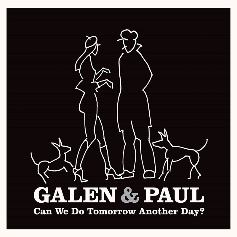 Galen And Paul - Can We Do Tomorrow Another Day